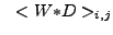 $\displaystyle ~<W{\ast}D>_{i,j}$