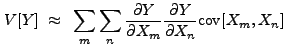 $\displaystyle V[Y]~\approx~\sum_m \sum_n \frac{{\partial}Y}{{\partial}X_m} \frac{{\partial}Y}{{\partial}X_n} {\rm cov}[X_m,X_n]$