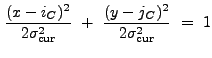 $\displaystyle \frac{(x-i_C)^2}{2\sigma_{\rm cur}^2}~+~\frac{(y-j_C)^2}{2\sigma_{\rm cur}^2}~=~1$
