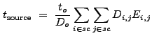 $\displaystyle t_{\rm source}~=~\frac{t_o}{D_o} \sum_{i \in sc}\sum_{j \in sc} D_{i,j}E_{i,j}$