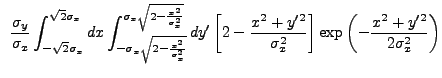 $\displaystyle ~\frac{\sigma_{y}}{\sigma_{x}} \int_{-\sqrt{2}\sigma_{x}}^{\sqrt{...
...^2+y'^2}{\sigma_{x}^2} \right] \exp\left(-\frac{x^2+y'^2}{2\sigma_{x}^2}\right)$