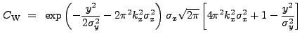$\displaystyle C_{\rm W}~=~\exp\left(-\frac{y^2}{2\sigma_{y}^2}-2{\pi}^2k_{x}^2\...
...\pi}} \left[ 4{\pi}^2k_{x}^2\sigma_{x}^2 + 1 - \frac{y^2}{\sigma_{y}^2} \right]$