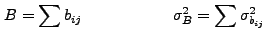 $\displaystyle B = \sum b_{ij} \hspace{2cm} \sigma_B^2 = \sum \sigma_{b_{ij}}^2
$