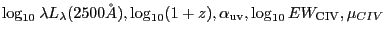 $\log_{10} \lambda L_{\lambda} (2500\AA), \log_{10} (1 + z), \alpha_{\rm
uv}, \log_{10} EW_{\rm C IV}, \mu_{C IV}$